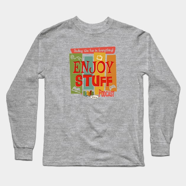 Enjoy Stuff Podcast Long Sleeve T-Shirt by TechnoRetroDads